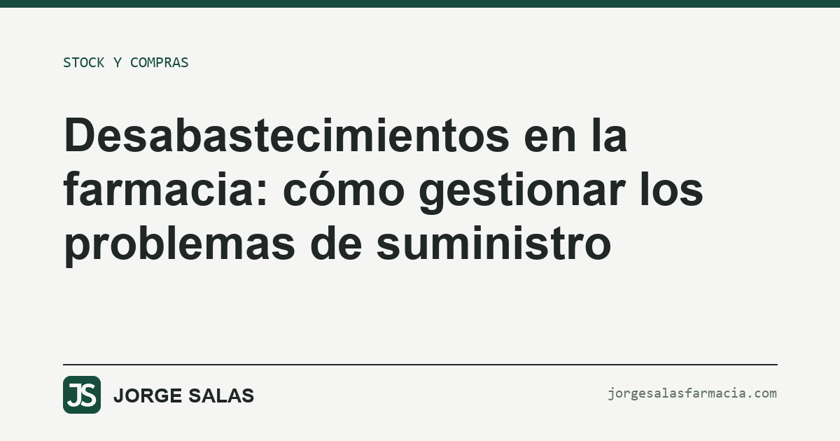 Desabastecimientos en la farmacia: cómo gestionar los problemas de suministro