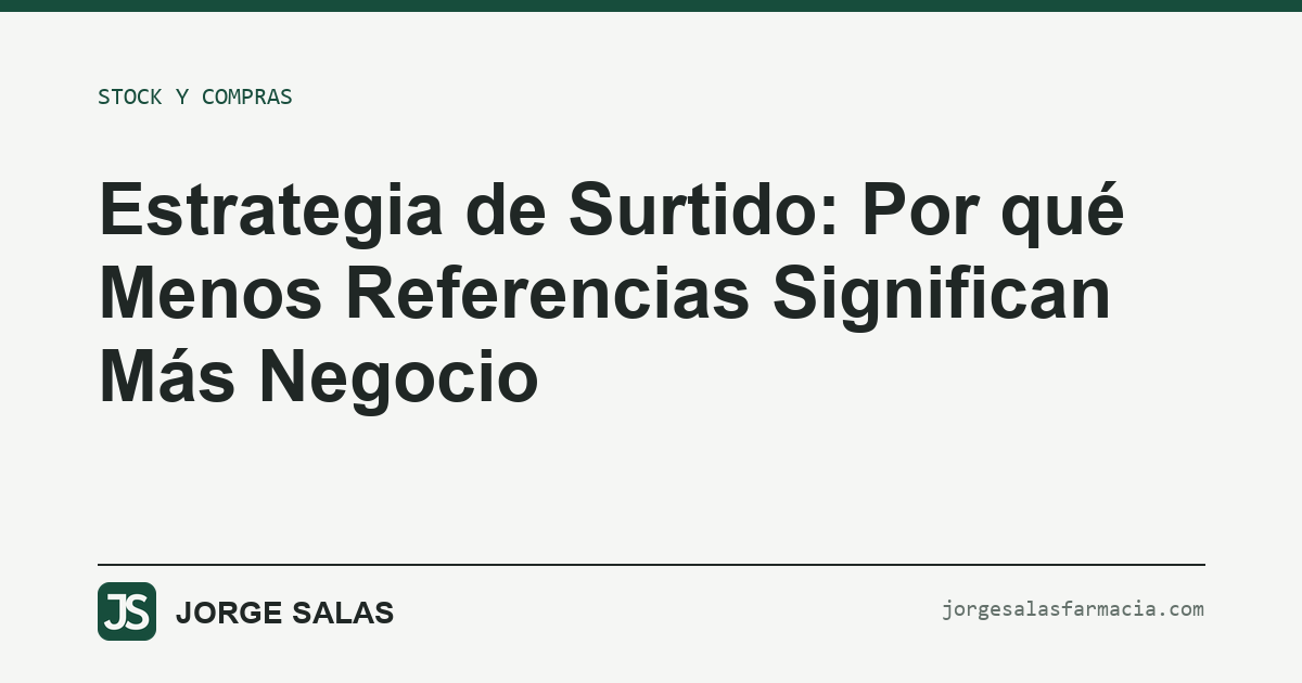 Estrategia de Surtido: Por qué Menos Referencias Significan Más Negocio