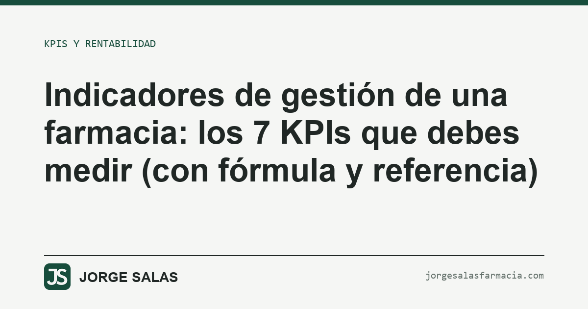 Indicadores de gestión de una farmacia: los 7 KPIs que debes medir (con fórmula y referencia)