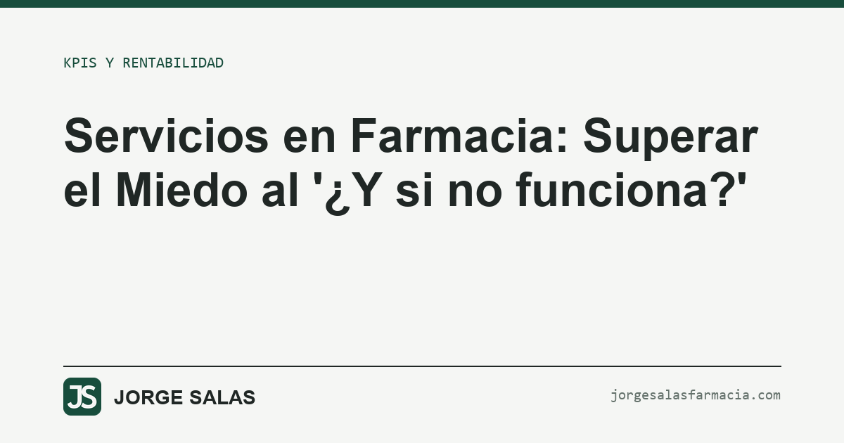 Servicios en Farmacia: Superar el Miedo al '¿Y si no funciona?'