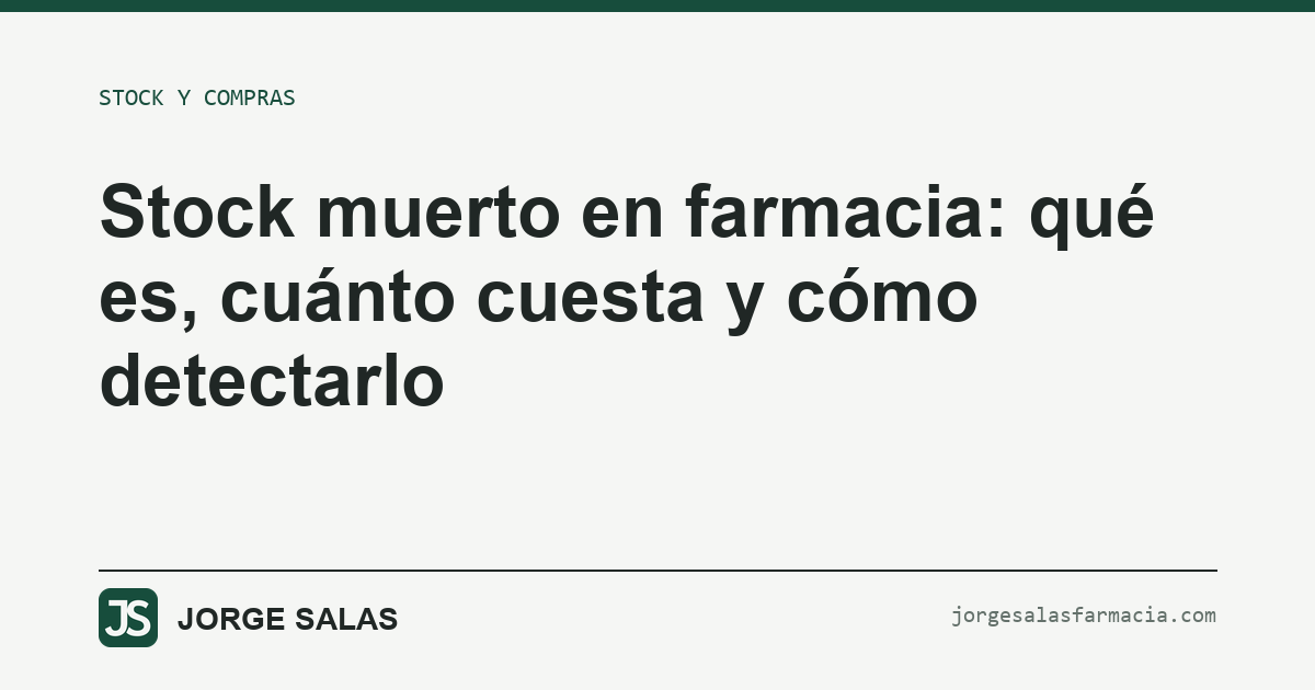 Stock muerto en farmacia: qué es, cuánto cuesta y cómo detectarlo