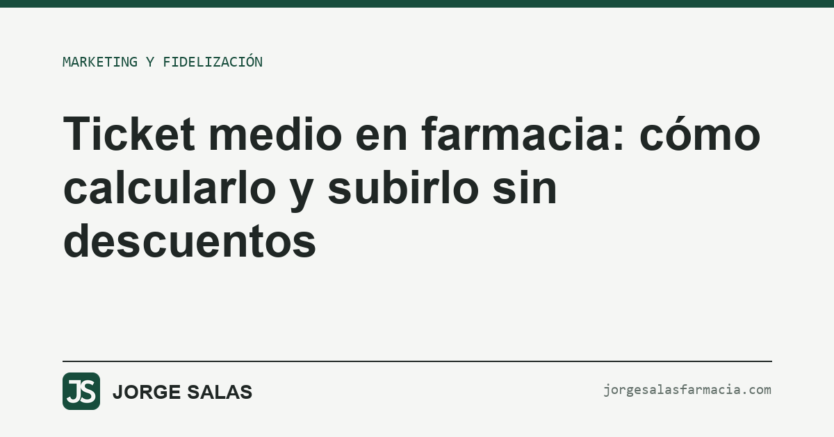 Ticket medio en farmacia: cómo calcularlo y subirlo sin descuentos